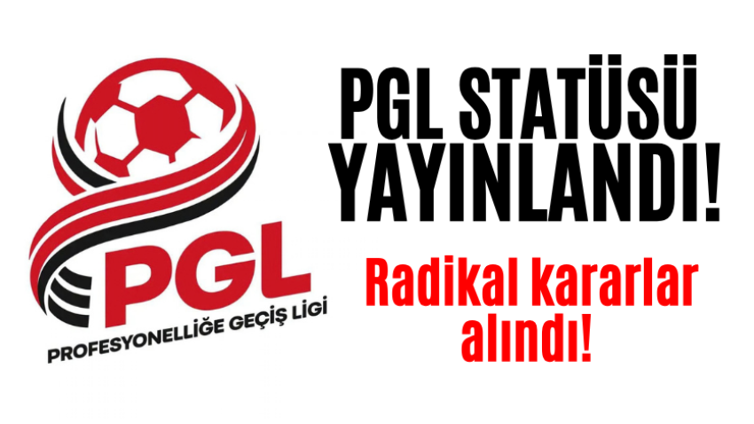 PGL statüsü yayınlandı! Radikal kararlar alındı!