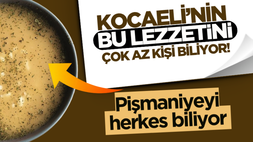 Pişmaniyeyi herkes biliyor, Kocaeli’nin bu lezzetini çok az kişi biliyor! 