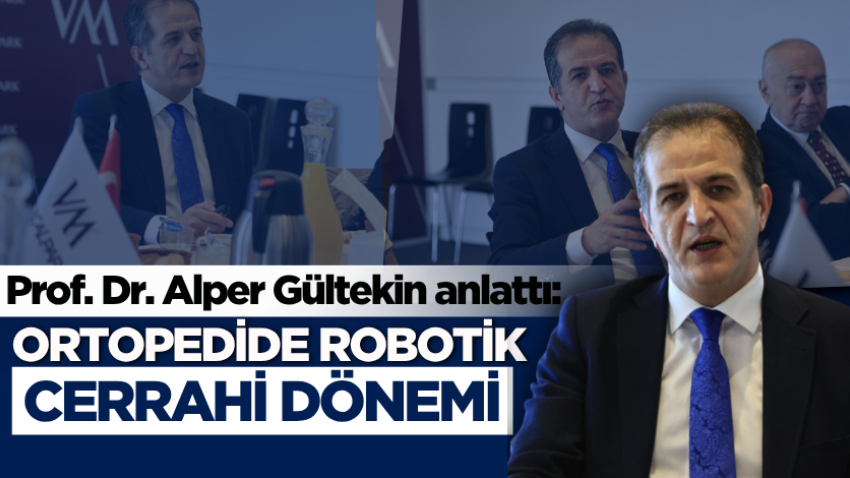 Prof. Dr. Alper Gültekin anlattı: Ortopedide robotik cerrahi dönemi