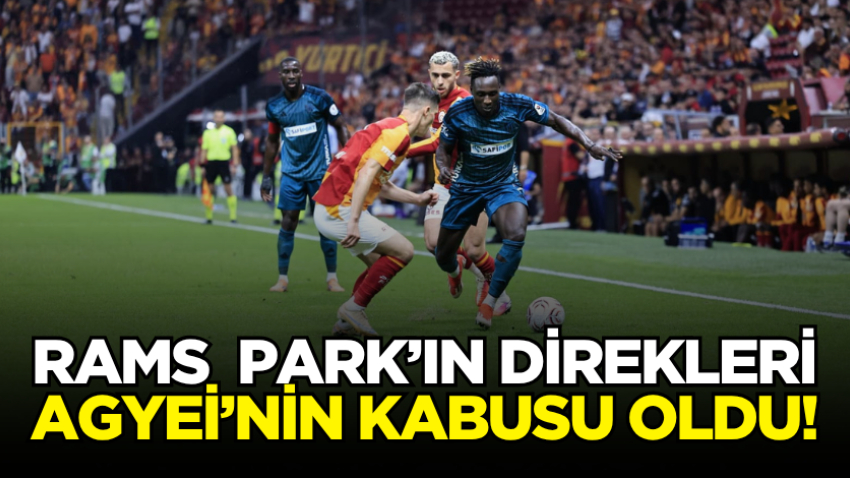 Rams  Park’ın direkleri Agyei’nin kabusu oldu!