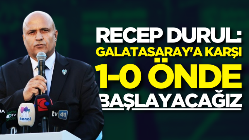 Recep Durul: Galatasaray'a karşı 1-0 önde başlayacağız