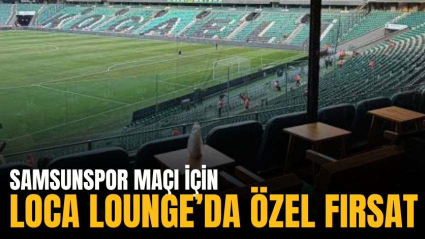 Samsunspor maçı için Loca Lounge’da özel fırsat