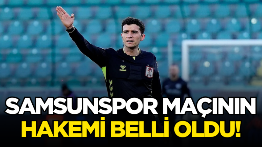 Samsunspor maçının hakemi belli oldu!