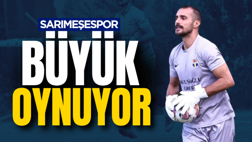 Sarımeşespor büyük oynuyor