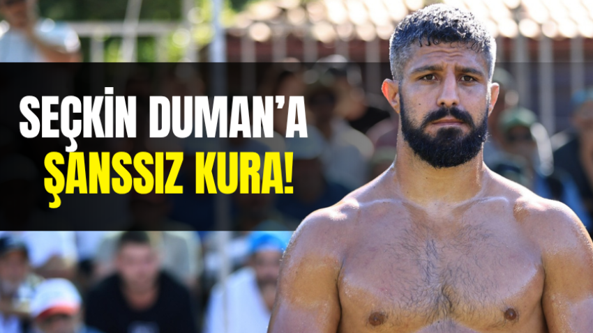 Seçkin Duman’a şanssız kura!