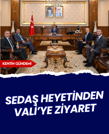 SEDAŞ heyetinden Vali’ye ziyaret