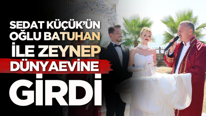 Sedat Küçük’ün oğlu Batuhan dünyaevine girdi