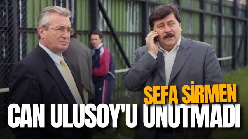 Sefa Sirmen, Can Ulusoy'u unutmadı