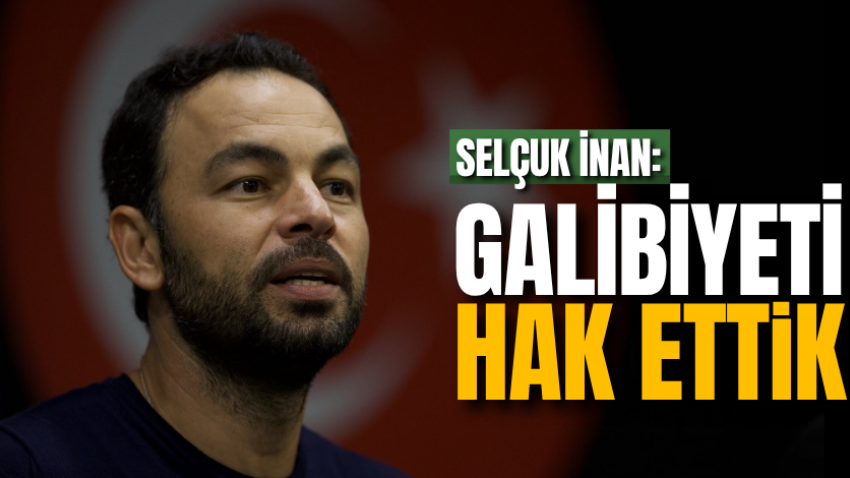 Selçuk İnan: Galibiyeti hak ettik