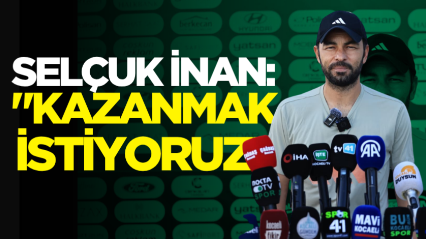 Selçuk İnan: "Kazanmak istiyoruz"