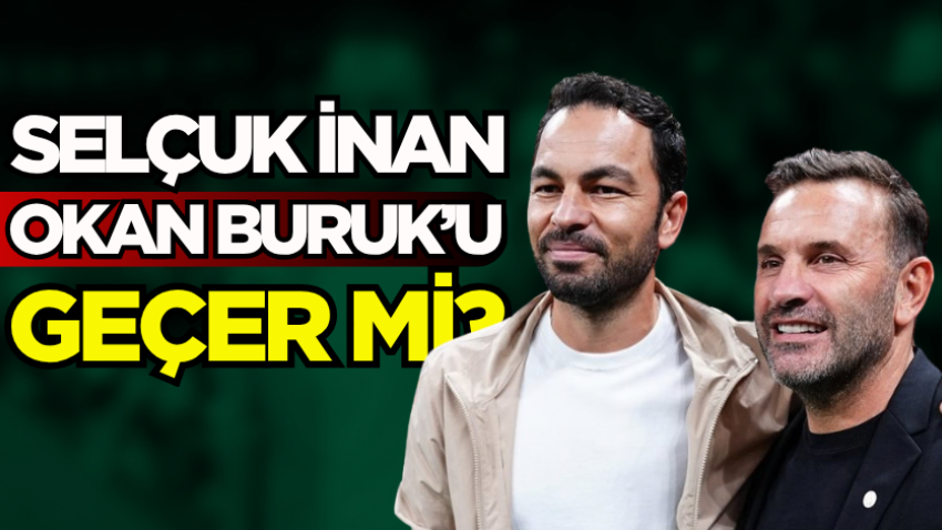 Selçuk İnan, Okan Buruk’u geçer mi? 