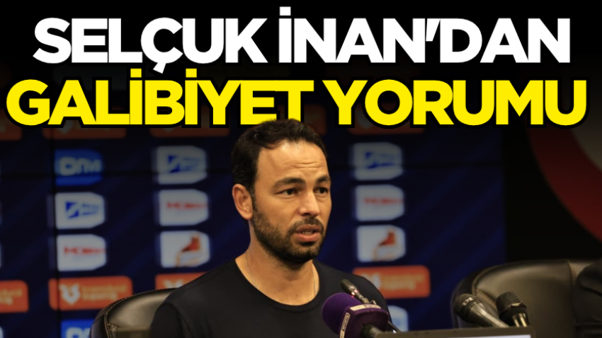 Selçuk İnan'dan galibiyet yorumu 