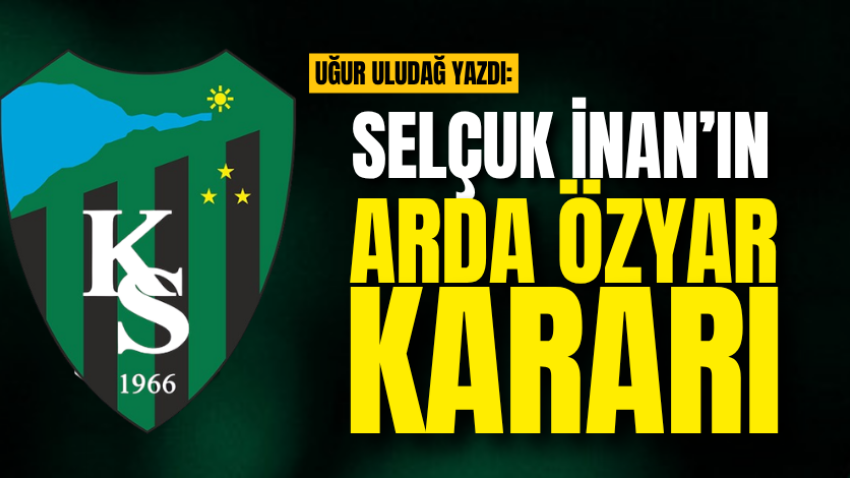 Selçuk İnan’ın Arda Özyar kararı