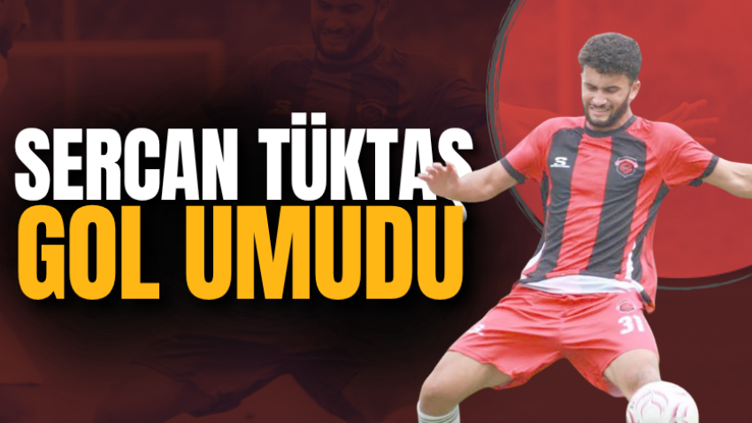 Sercan Tüktaş gol umudu