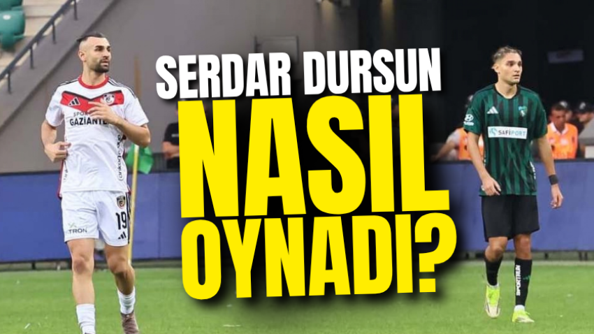 Serdar Dursun nasıl oynadı?