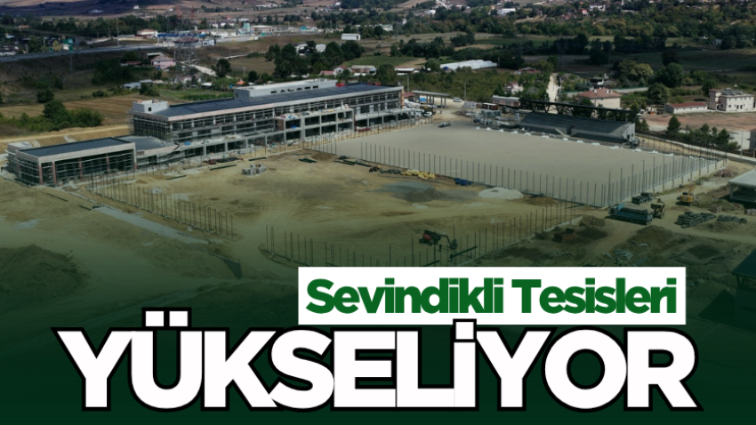 Sevindikli Tesisleri yükseliyor