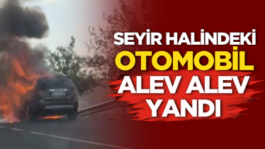 Seyir halindeki otomobil alev alev yandı