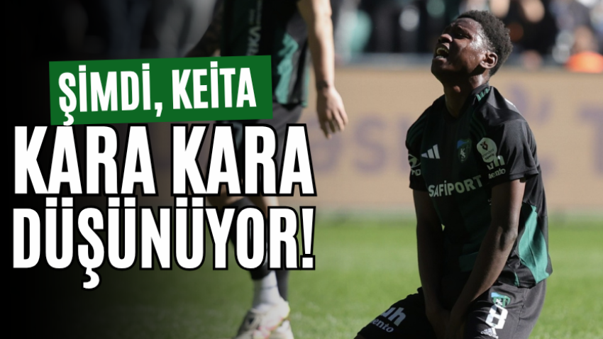 Şimdi, Keita kara kara düşünüyor!