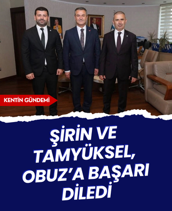 Şirin ve Tamyüksel, Obuz’a başarı diledi