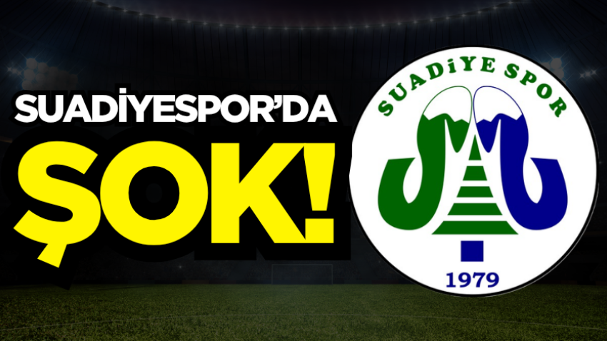 Suadiyespor’da şok!