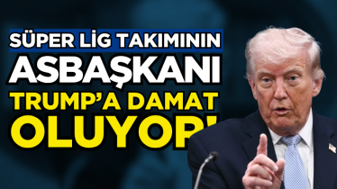 Süper Lig takımının asbaşkanı Trump’a damat oluyor!