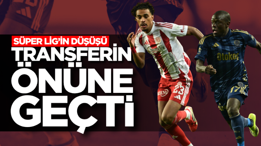 Süper Lig’in düşüşü transferin önüne geçti