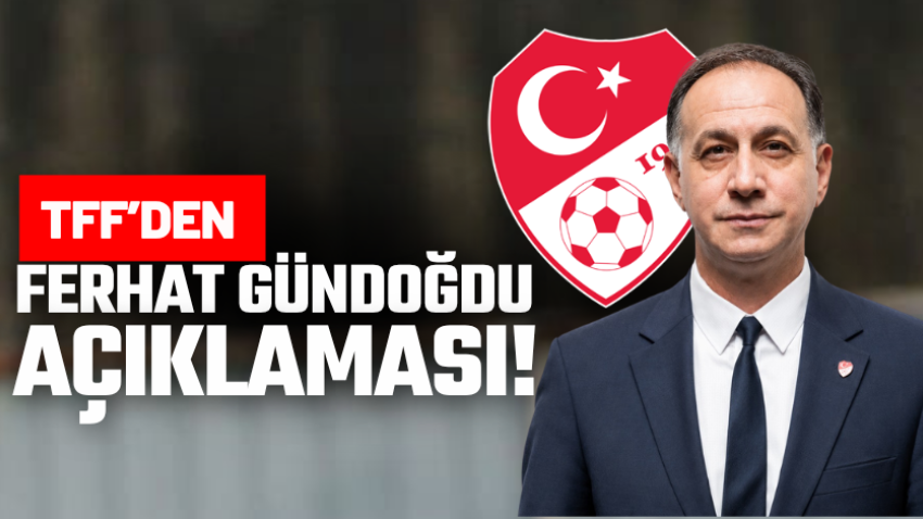 TFF’den Ferhat Gündoğdu açıklaması!
