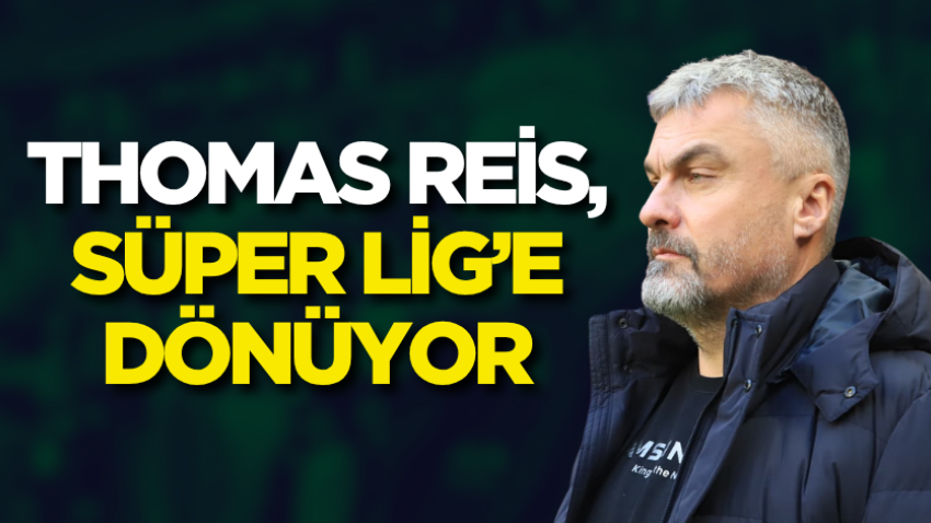 Thomas Reis, Süper Lig’e dönüyor