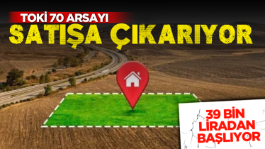 TOKİ 70 arsayı satışa çıkarıyor