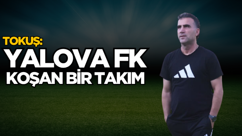 Tokuş: Yalova FK koşan bir takım