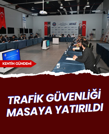 Trafik güvenliği masaya yatırıldı