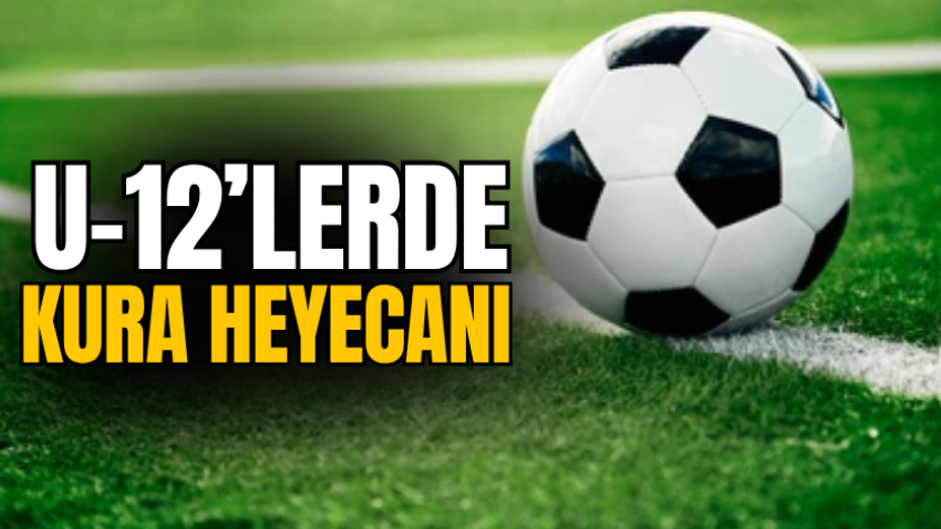 U-12’lerde kura heyecanı