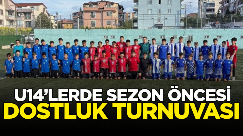 U14’lerde sezon öncesi dostluk turnuvası