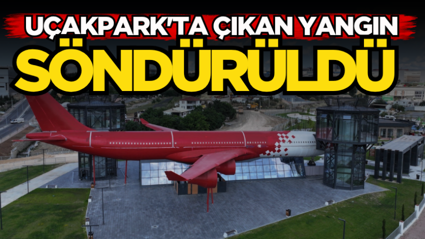 UçakPark'ta çıkan yangın söndürüldü