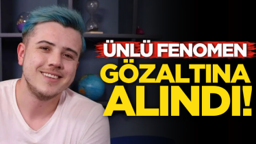 Ünlü fenomen gözaltına alındı!