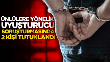 Ünlülere yönelik uyuşturucu soruşturmasında 2 kişi tutuklandı