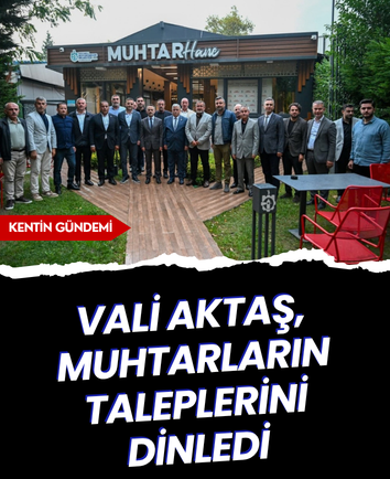 Vali Aktaş, muhtarların taleplerini dinledi
