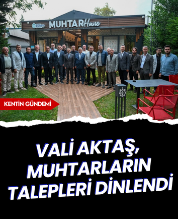 Vali Aktaş, muhtarların taleplerini dinledi