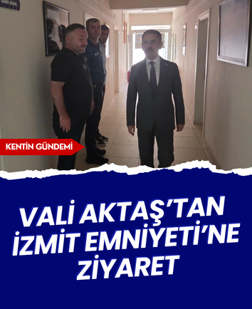 Vali Aktaş’tan İzmit Emniyeti’ne ziyaret