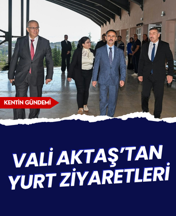 Vali Aktaş’tan yurt ziyaretleri
