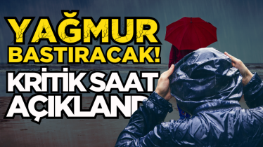 Yağmur bastıracak! Kritik saat açıklandı