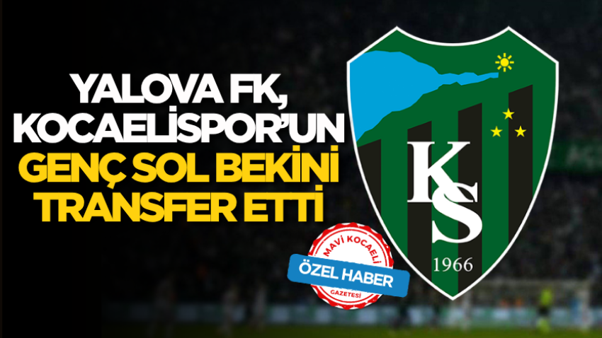 Yalova FK, Kocaelispor’un genç sol bekini transfer etti