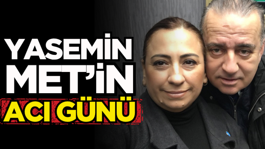 Yasemin Met’in acı günü