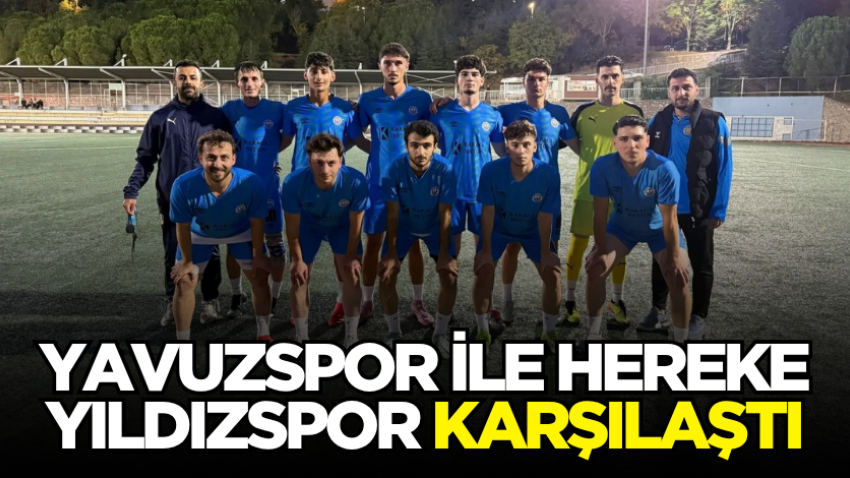 Yavuzspor ile Hereke Yıldızspor karşılaştı