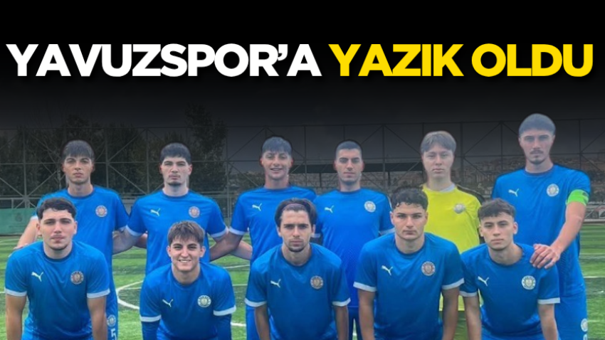 Yavuzspor’a yazık oldu