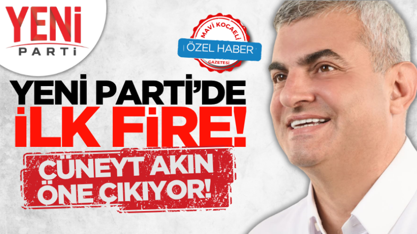 Yeni Parti’de ilk fire! Cüneyt Akın öne çıkıyor!