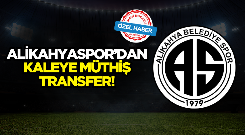 Alikahyaspor’dan kaleye müthiş transfer!