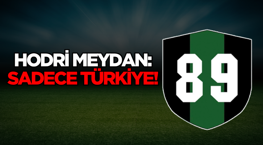 Hodri Meydan: Sadece Türkiye!