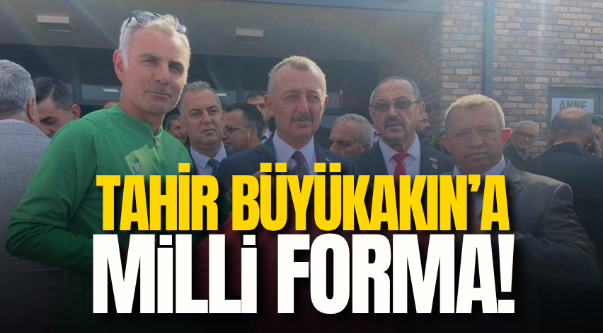 Tahir Büyükakın’a Milli forma!