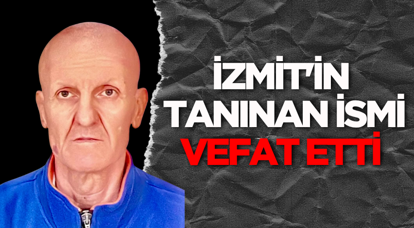 İzmit'in tanınan ismi vefat etti